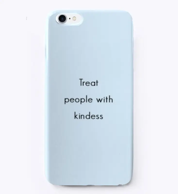 Treat People With Kindness